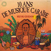 HENRI GUEDON / 10 Ans De Musique Caraibe